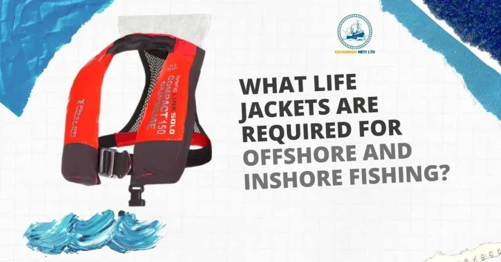 Lifejacket Safety | Life Jacket Requirements for Fishing - Cavanagh Nets