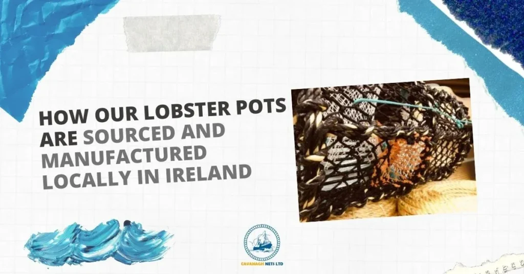 Lobster Pots | Irish Made & Locally Sourced Lobster Pots - Cavanagh Nets